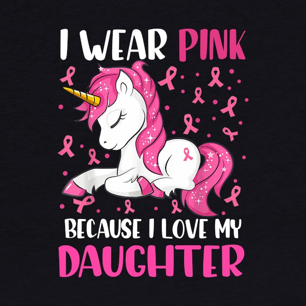 Unicorn Pink Ribbon Men I Wear Pink Because I Love My Daughter Breast Cancer by everetto